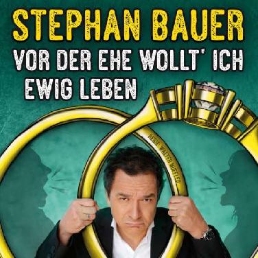 Stephan Bauer: "Vor der Ehe wollt' ich ewig leben"
